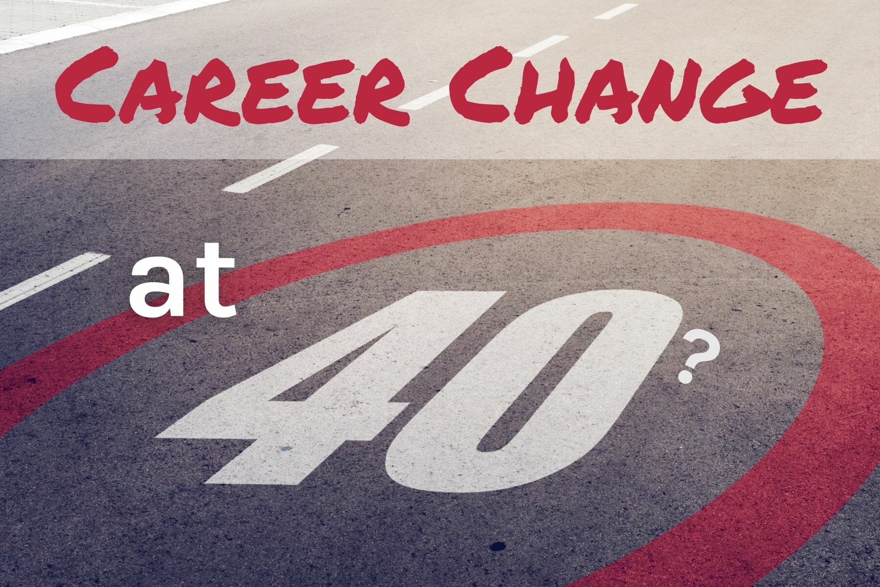 Career Change at 40, Best Careers to Start at 40, Retraining at 40, Career Change Ideas